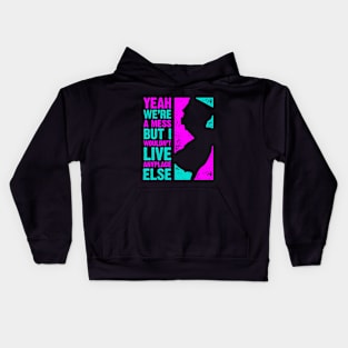 Yeah We're a Mess But I Wouldn't Live Anyplace Else Kids Hoodie